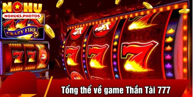 Đôi nét về game nổ hũ siêu hot Thần Tài 777