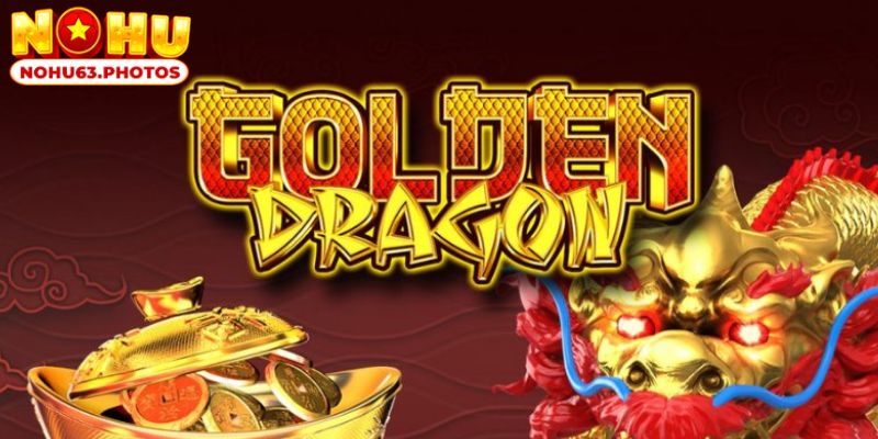 Siêu phẩm nổ hũ Jili NOHU63 Golden Dragon