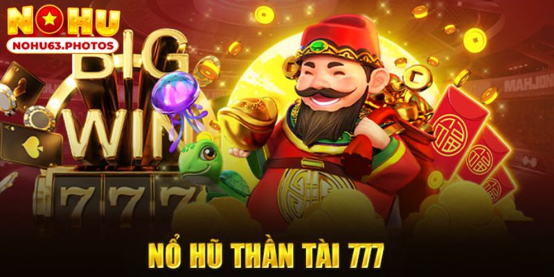 Thần Tài 777 - Siêu Phẩm Game Săn Hũ Đổi Thưởng Cực Chất